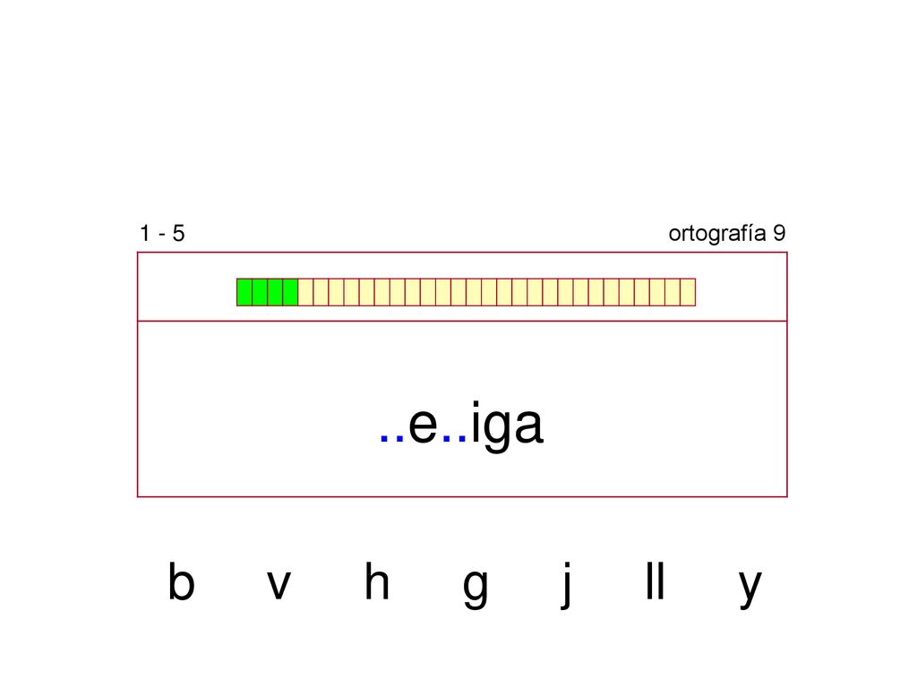 1 - 5 ortografía 9 ..e..iga b v h g j ll y