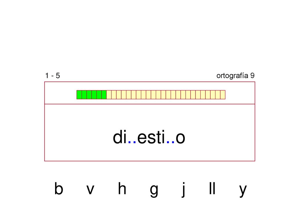 1 - 5 ortografía 9 di..esti..o b v h g j ll y