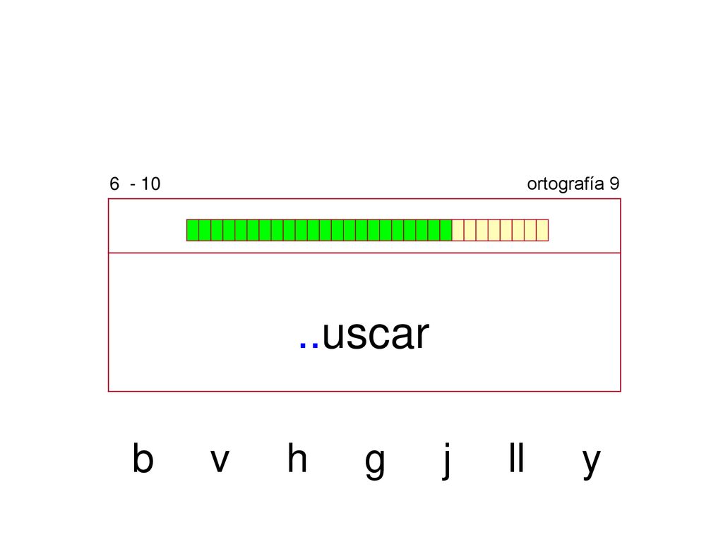ortografía 9 ..uscar b v h g j ll y