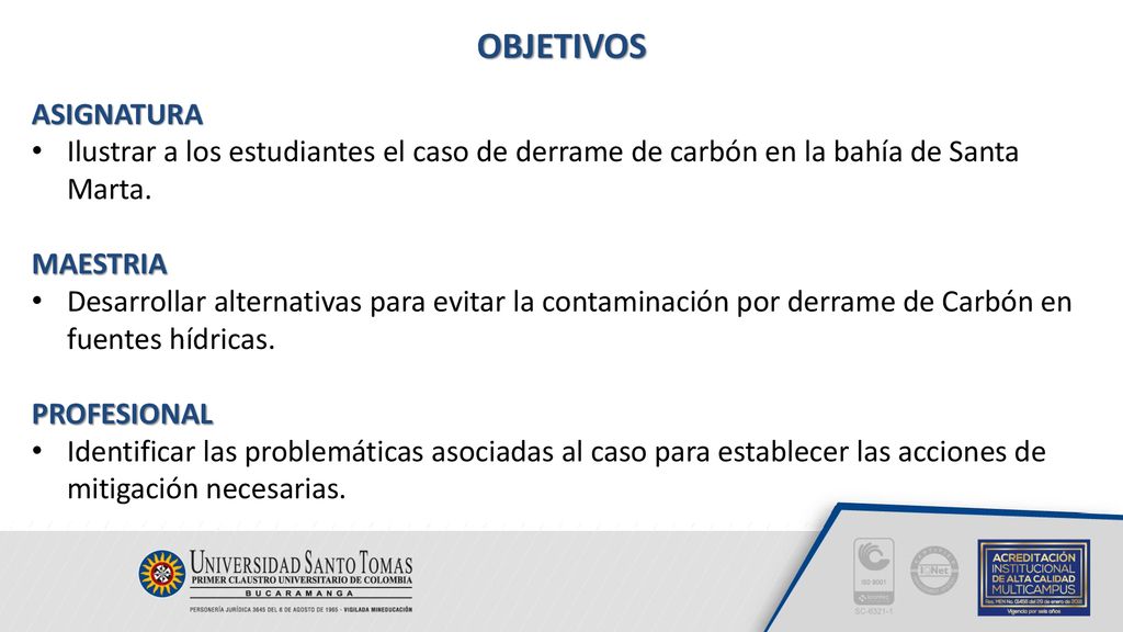 OBJETIVOS ASIGNATURA. Ilustrar a los estudiantes el caso de derrame de carbón en la bahía de Santa Marta.