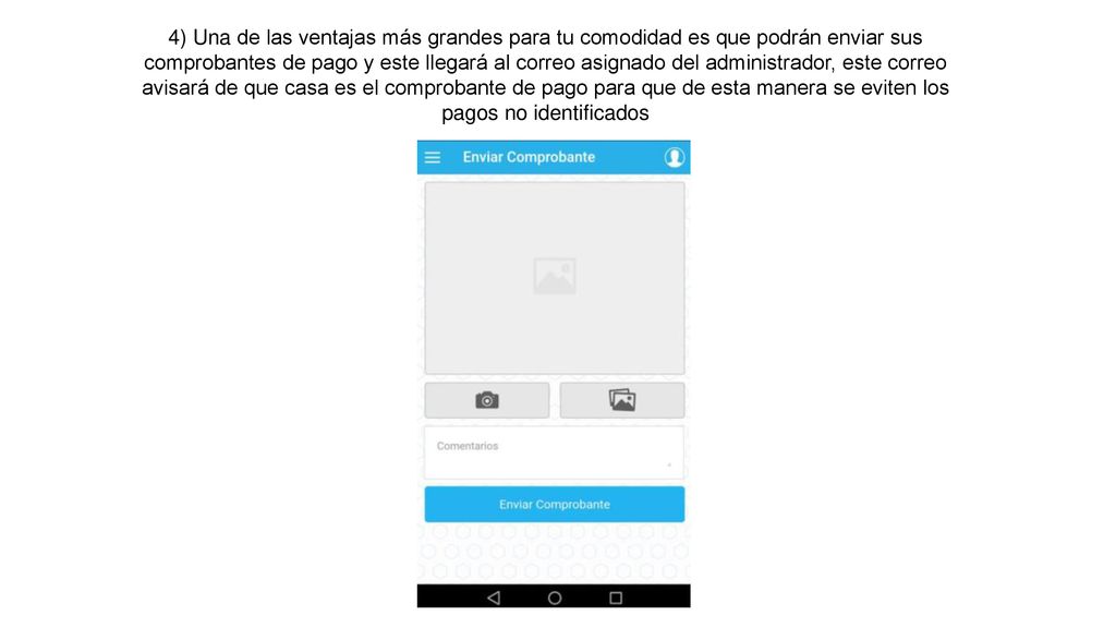 4) Una de las ventajas más grandes para tu comodidad es que podrán enviar sus comprobantes de pago y este llegará al correo asignado del administrador, este correo avisará de que casa es el comprobante de pago para que de esta manera se eviten los pagos no identificados