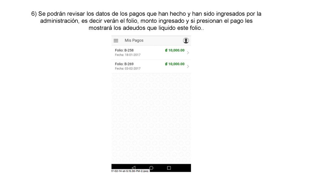 6) Se podrán revisar los datos de los pagos que han hecho y han sido ingresados por la administración, es decir verán el folio, monto ingresado y si presionan el pago les mostrará los adeudos que liquido este folio..