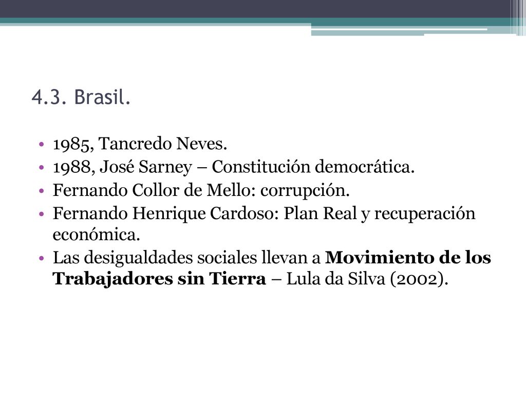 4.3. Brasil. 1985, Tancredo Neves. 1988, José Sarney – Constitución democrática. Fernando Collor de Mello: corrupción.