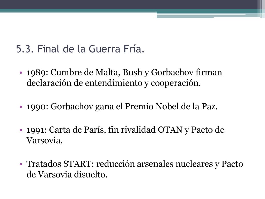 5.3. Final de la Guerra Fría. 1989: Cumbre de Malta, Bush y Gorbachov firman declaración de entendimiento y cooperación.