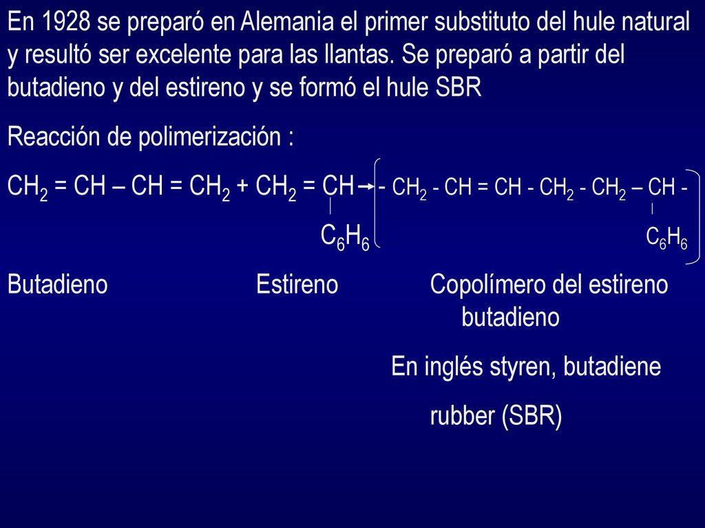 En 1928 se preparó en Alemania el primer substituto del hule natural y resultó ser excelente para las llantas. Se preparó a partir del butadieno y del estireno y se formó el hule SBR