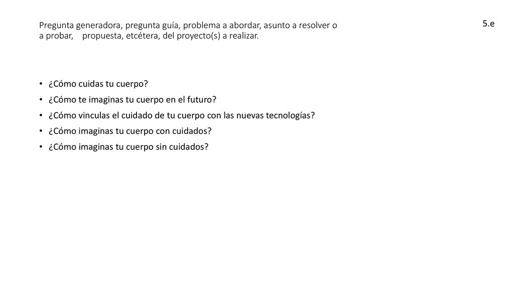 Pregunta generadora, pregunta guía, problema a abordar, asunto a resolver o a probar, propuesta, etcétera, del proyecto(s) a realizar.