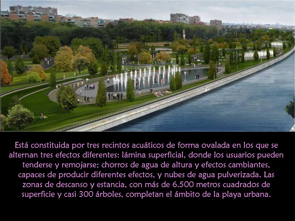 Está constituida por tres recintos acuáticos de forma ovalada en los que se alternan tres efectos diferentes: lámina superficial, donde los usuarios pueden tenderse y remojarse; chorros de agua de altura y efectos cambiantes, capaces de producir diferentes efectos, y nubes de agua pulverizada.