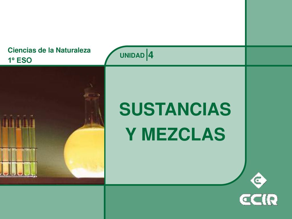 SUSTANCIAS Y MEZCLAS 4 1º ESO Ciencias de la Naturaleza UNIDAD