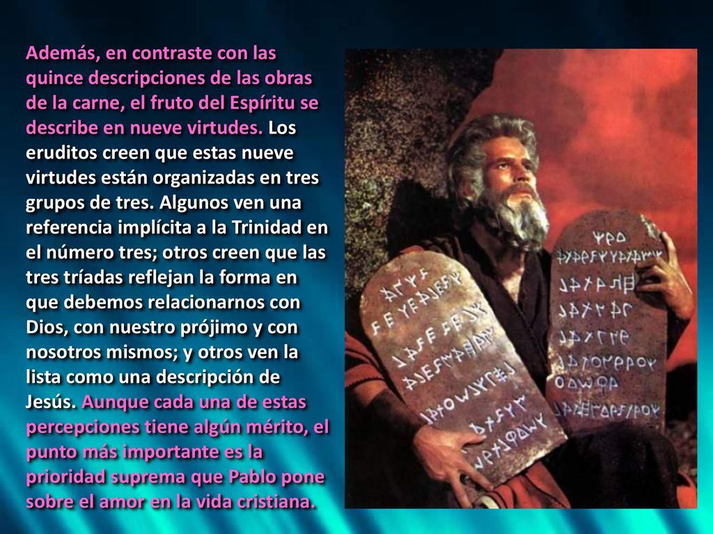 Además, en contraste con las quince descripciones de las obras de la carne, el fruto del Espíritu se describe en nueve virtudes.