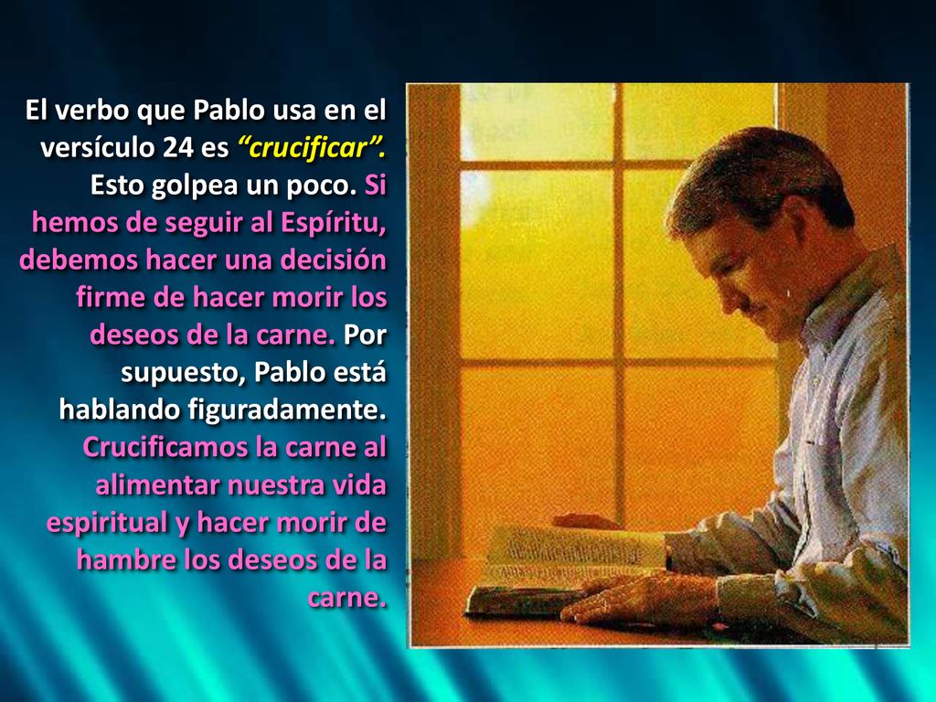 El verbo que Pablo usa en el versículo 24 es crucificar