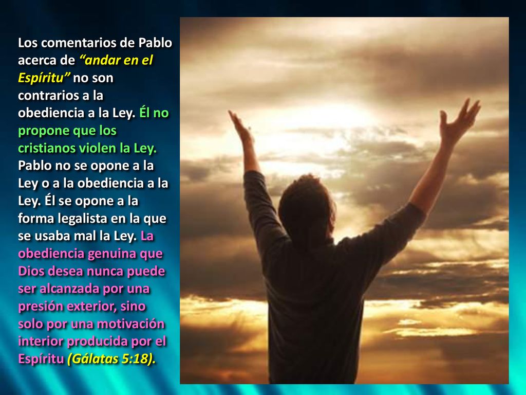 Los comentarios de Pablo acerca de andar en el Espíritu no son contrarios a la obediencia a la Ley.