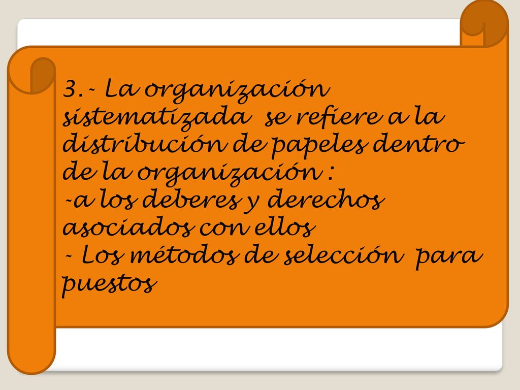 3.- La organización sistematizada se refiere a la distribución de papeles dentro de la organización :