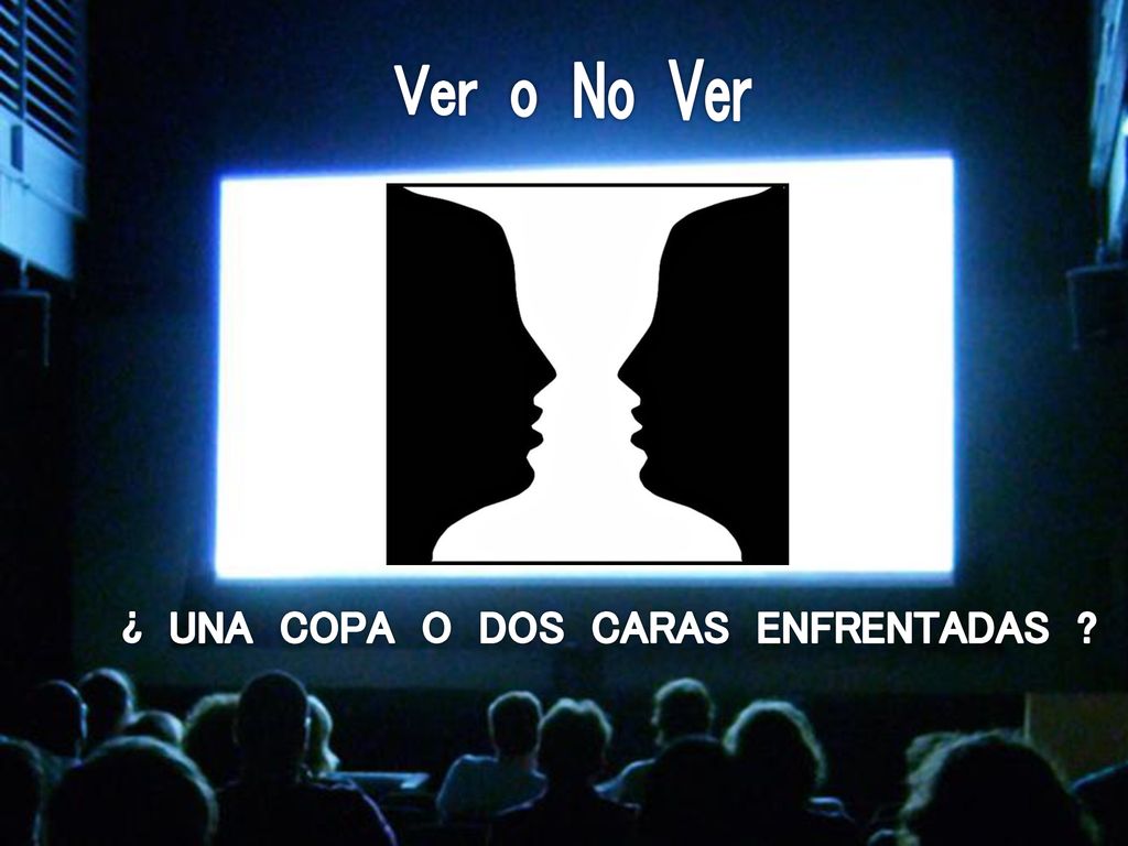 Ver o No Ver ¿ UNA COPA O DOS CARAS ENFRENTADAS