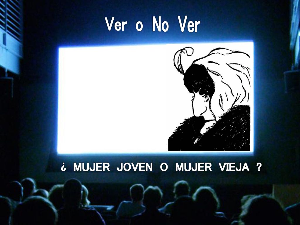 Ver o No Ver ¿ MUJER JOVEN O MUJER VIEJA