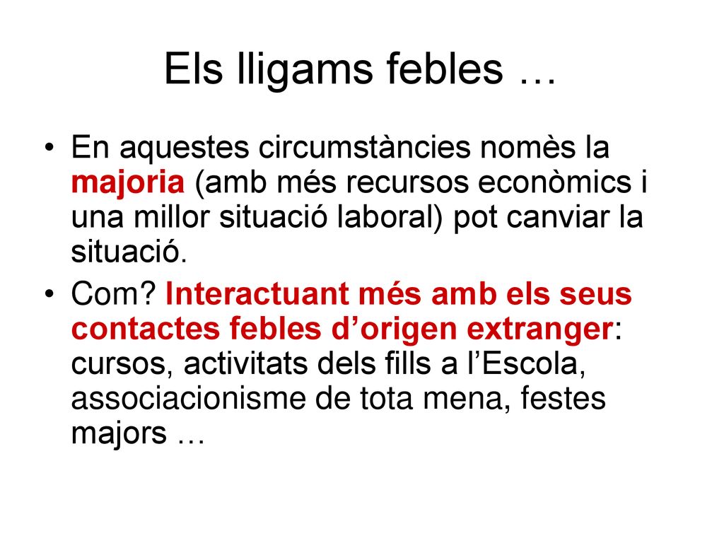 Els lligams febles … En aquestes circumstàncies nomès la majoria (amb més recursos econòmics i una millor situació laboral) pot canviar la situació.