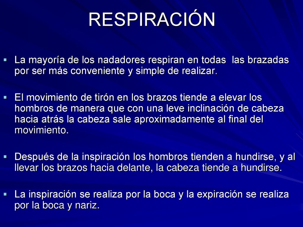 RESPIRACIÓN La mayoría de los nadadores respiran en todas las brazadas por ser más conveniente y simple de realizar.