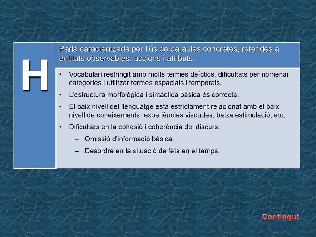 H Parla caracteritzada per l’ús de paraules concretes, referides a entitats observables, accions i atributs.