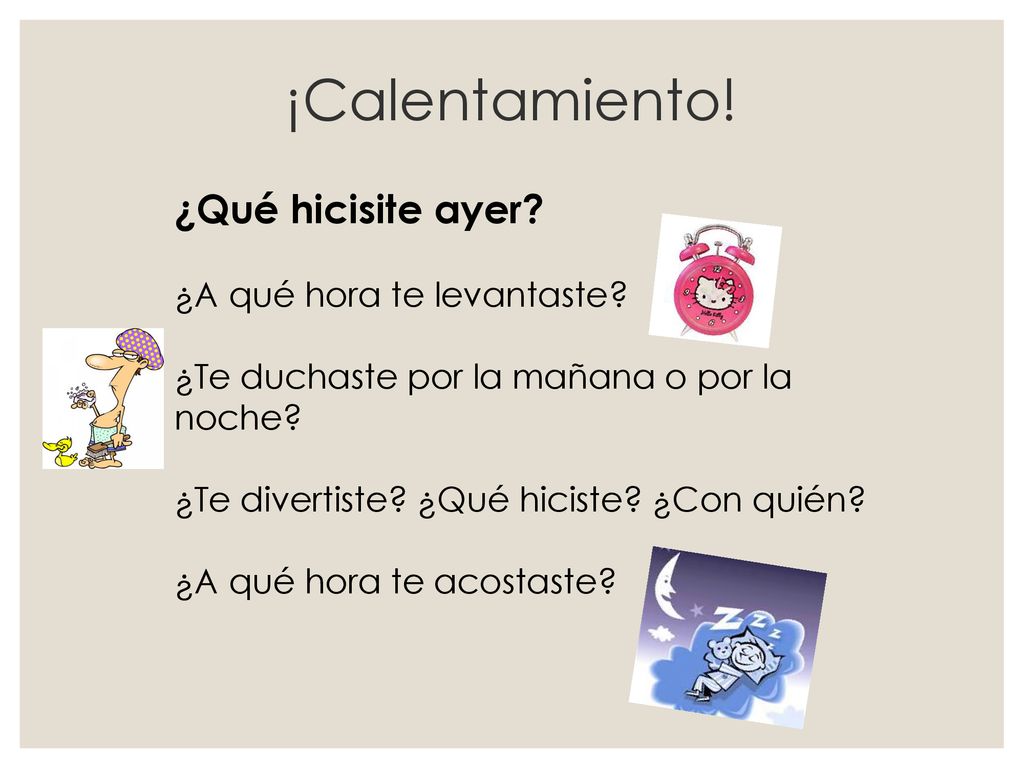 ¡Calentamiento! ¿Qué hicisite ayer ¿A qué hora te levantaste