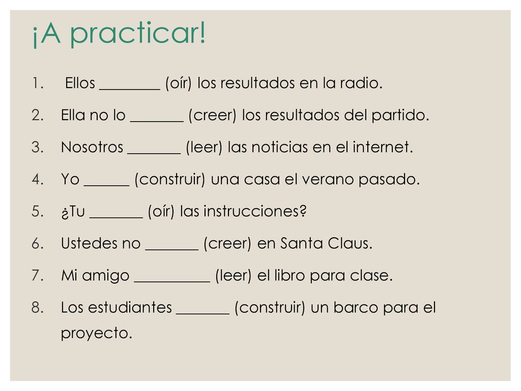 ¡A practicar! Ellos ________ (oír) los resultados en la radio.