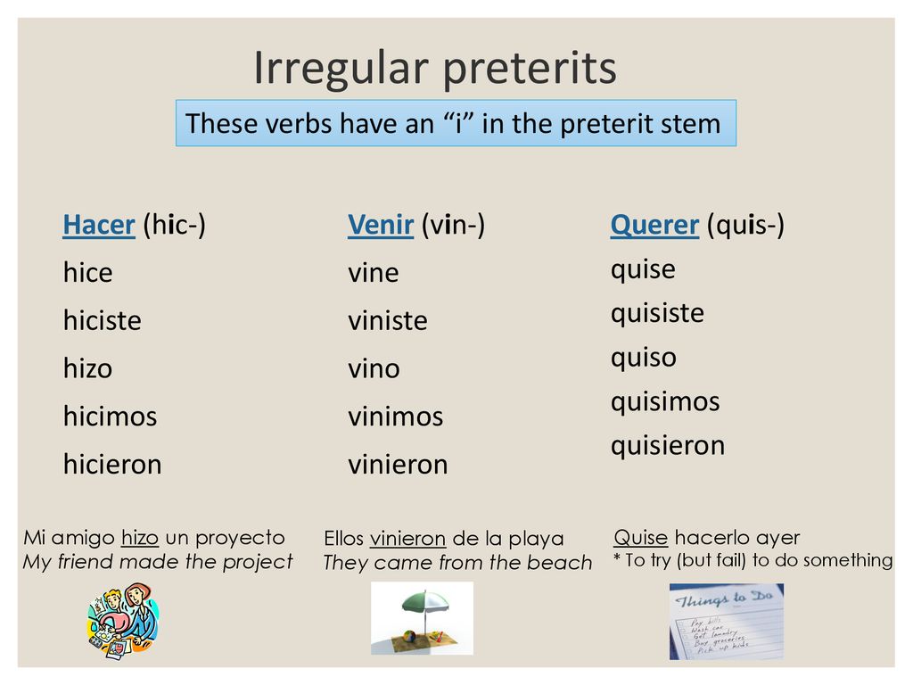 Irregular preterits These verbs have an i in the preterit stem
