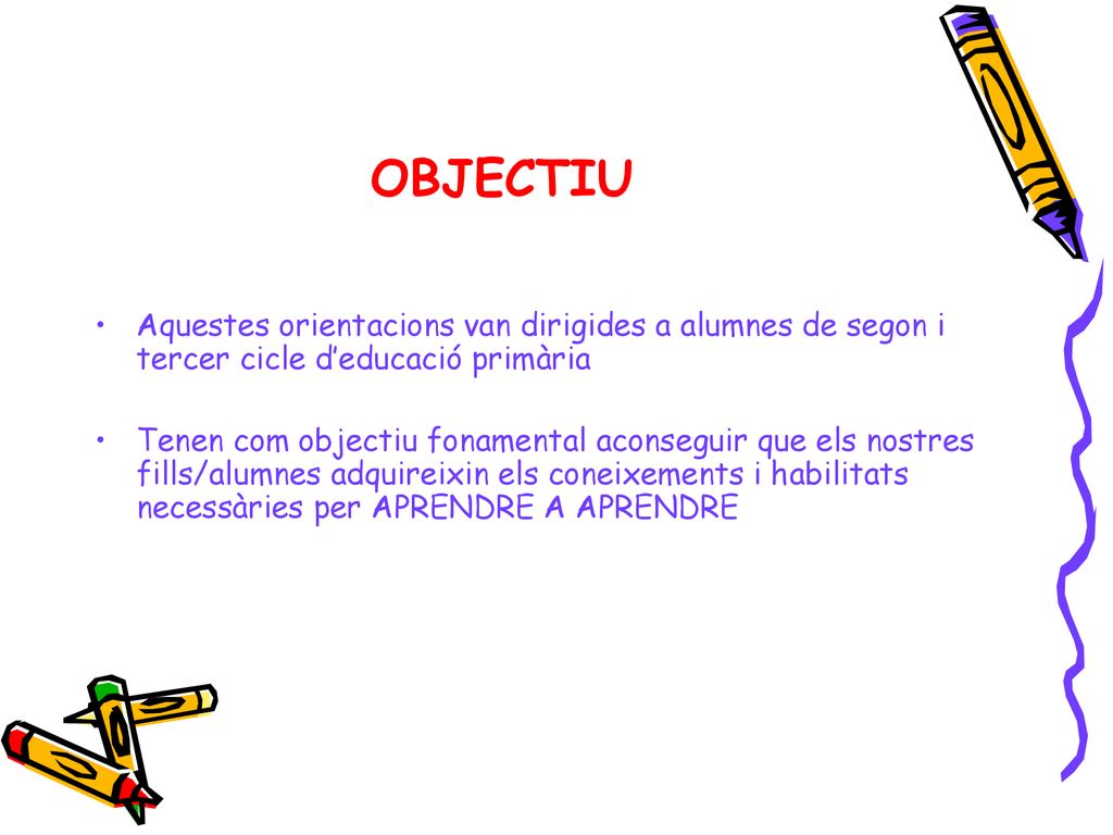 OBJECTIU Aquestes orientacions van dirigides a alumnes de segon i tercer cicle d’educació primària.