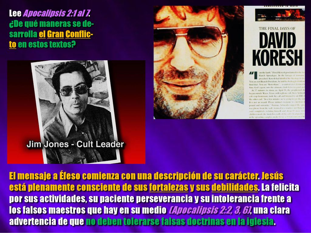 Lee Apocalipsis 2:1 al 7. ¿De qué maneras se de- sarrolla el Gran Conflic-to en estos textos