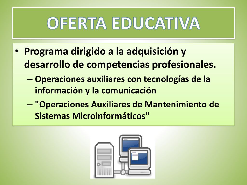 OFERTA EDUCATIVA Programa dirigido a la adquisición y desarrollo de competencias profesionales.