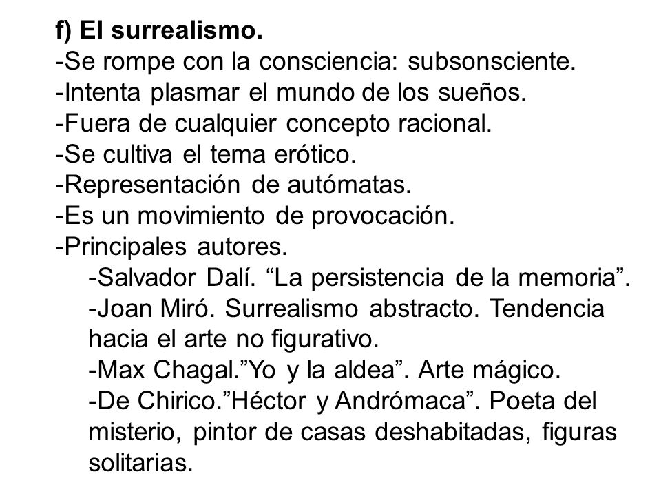 f) El surrealismo. Se rompe con la consciencia: subsonsciente. Intenta plasmar el mundo de los sueños.