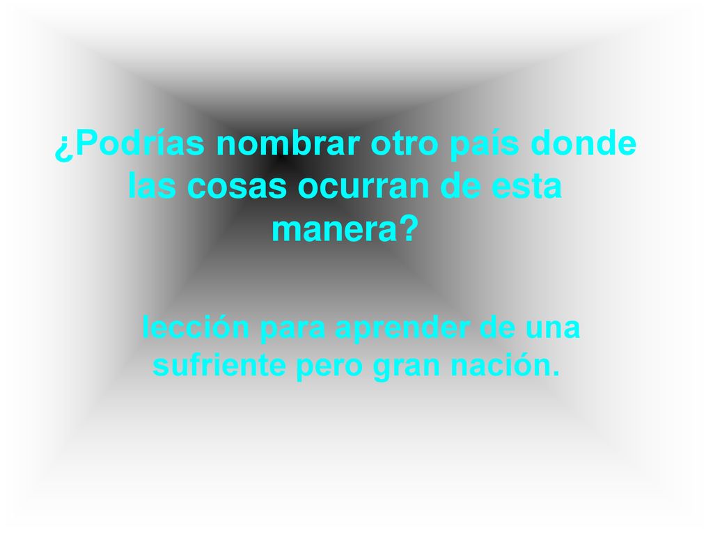 ¿Podrías nombrar otro país donde las cosas ocurran de esta manera