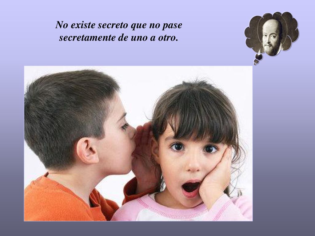 No existe secreto que no pase secretamente de uno a otro.
