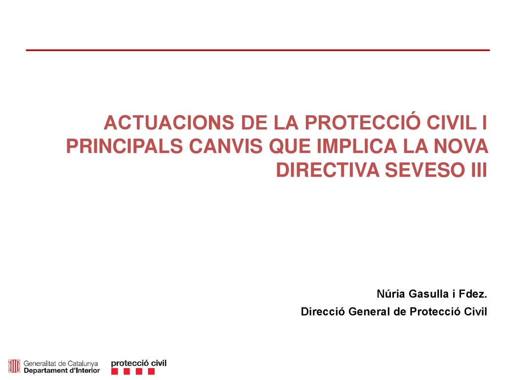 ACTUACIONS DE LA PROTECCIÓ CIVIL I PRINCIPALS CANVIS QUE IMPLICA LA NOVA DIRECTIVA SEVESO III