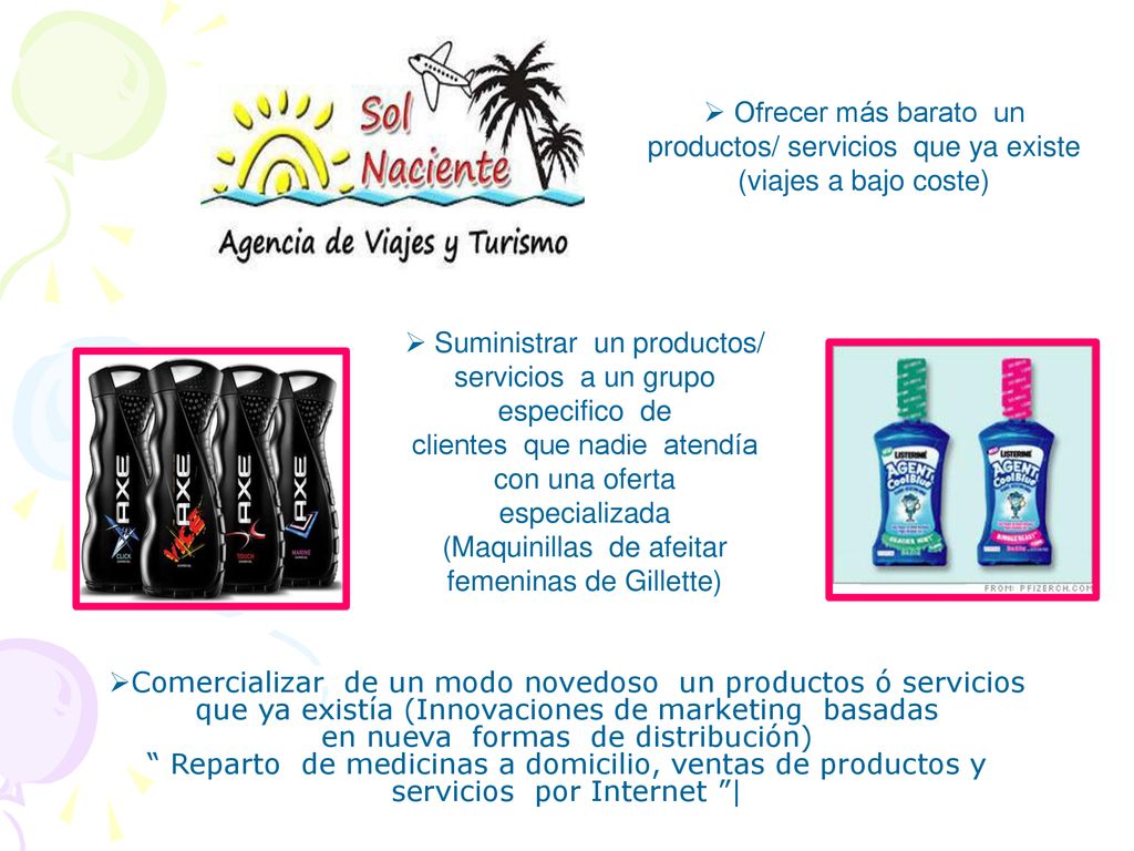Ofrecer más barato un productos/ servicios que ya existe (viajes a bajo coste)