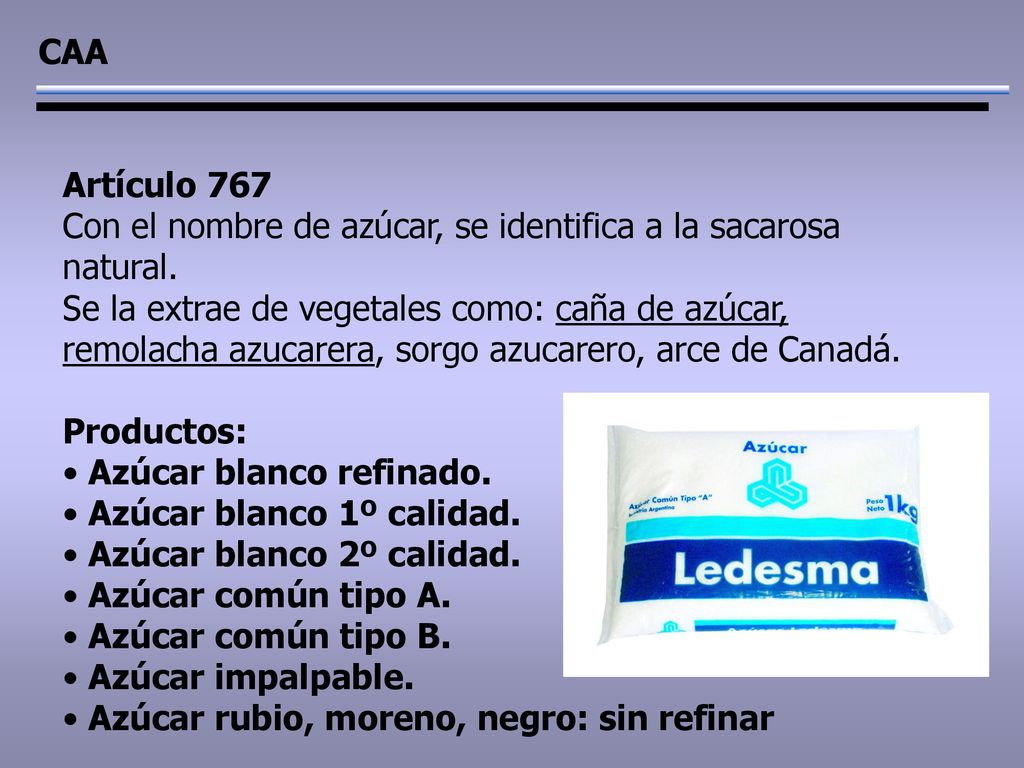CAA Artículo 767. Con el nombre de azúcar, se identifica a la sacarosa natural.
