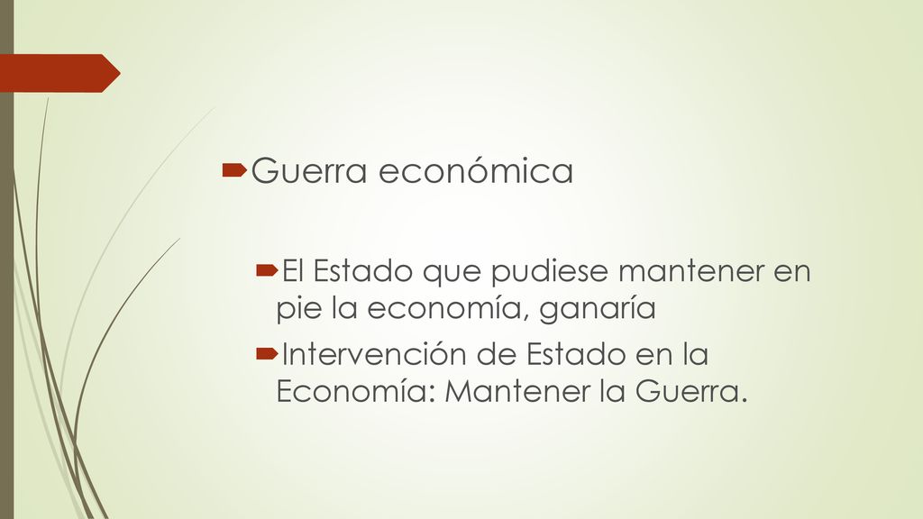 Guerra económica El Estado que pudiese mantener en pie la economía, ganaría.