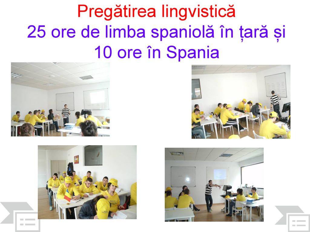 Pregătirea lingvistică 25 ore de limba spaniolă în țară și 10 ore în Spania