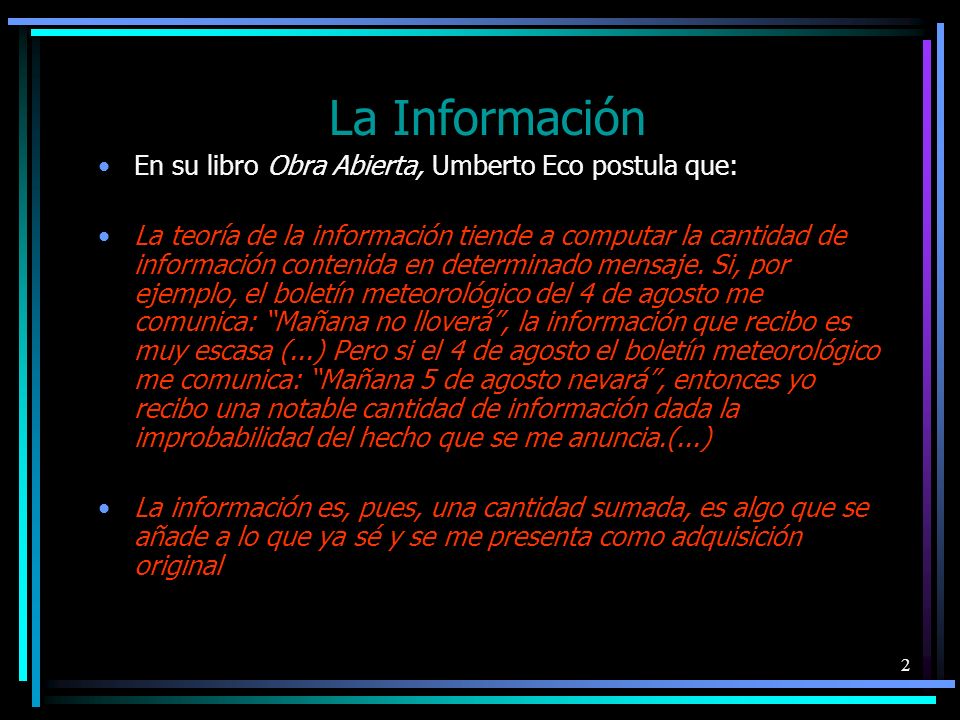La Información En su libro Obra Abierta, Umberto Eco postula que:
