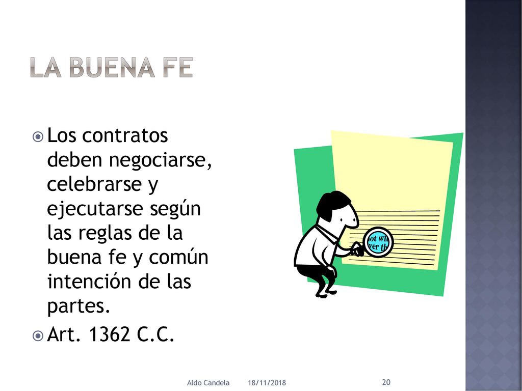 La Buena Fe Los contratos deben negociarse, celebrarse y ejecutarse según las reglas de la buena fe y común intención de las partes.