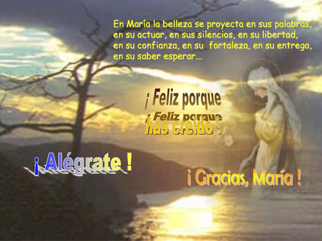 ¡ Feliz porque has creído ! ¡ Alégrate ! ¡ Gracias, María !