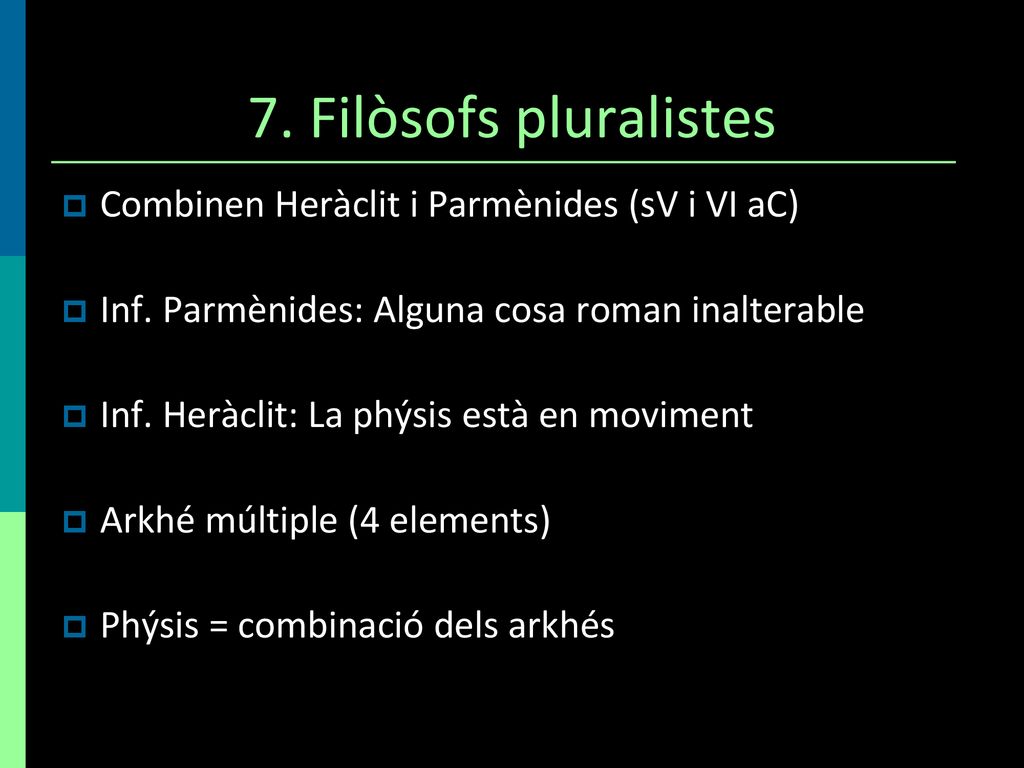 7. Filòsofs pluralistes Combinen Heràclit i Parmènides (sV i VI aC)