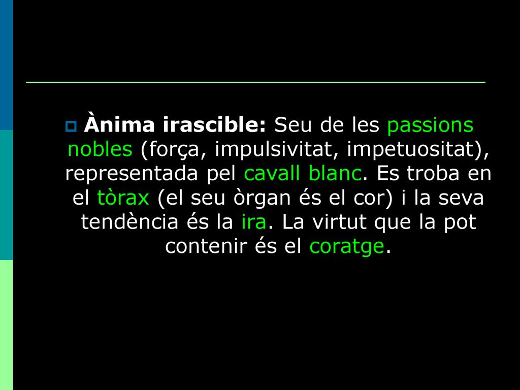 Ànima irascible: Seu de les passions nobles (força, impulsivitat, impetuositat), representada pel cavall blanc.