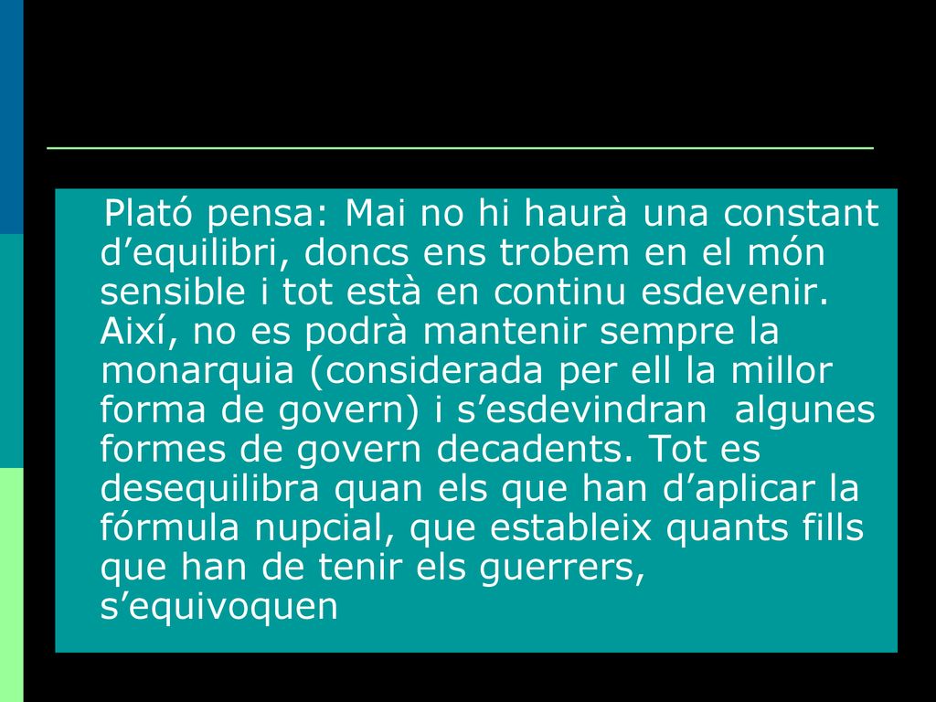 Plató pensa: Mai no hi haurà una constant d’equilibri, doncs ens trobem en el món sensible i tot està en continu esdevenir.