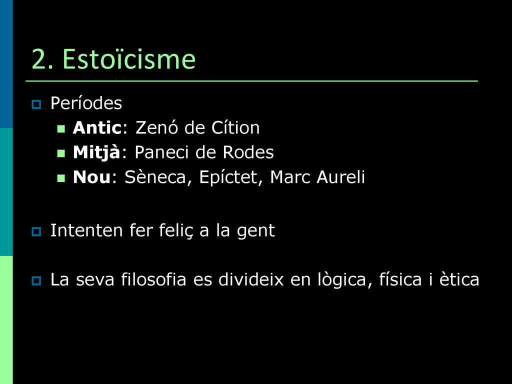 2. Estoïcisme Períodes Antic: Zenó de Cítion Mitjà: Paneci de Rodes