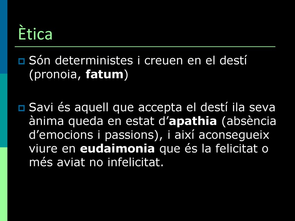 Ètica Són deterministes i creuen en el destí (pronoia, fatum)