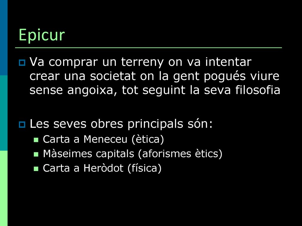Epicur Va comprar un terreny on va intentar crear una societat on la gent pogués viure sense angoixa, tot seguint la seva filosofia.