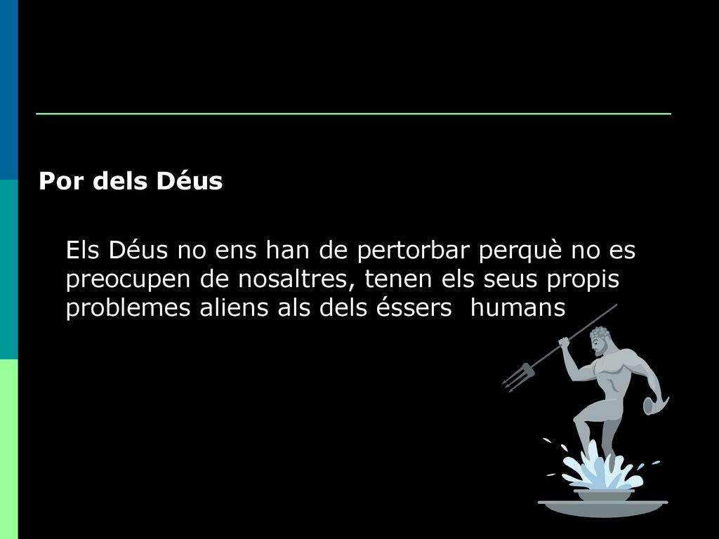 Por dels Déus Els Déus no ens han de pertorbar perquè no es preocupen de nosaltres, tenen els seus propis problemes aliens als dels éssers humans.