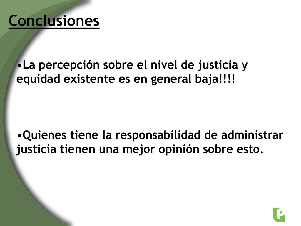 Conclusiones La percepción sobre el nivel de justicia y equidad existente es en general baja!!!!