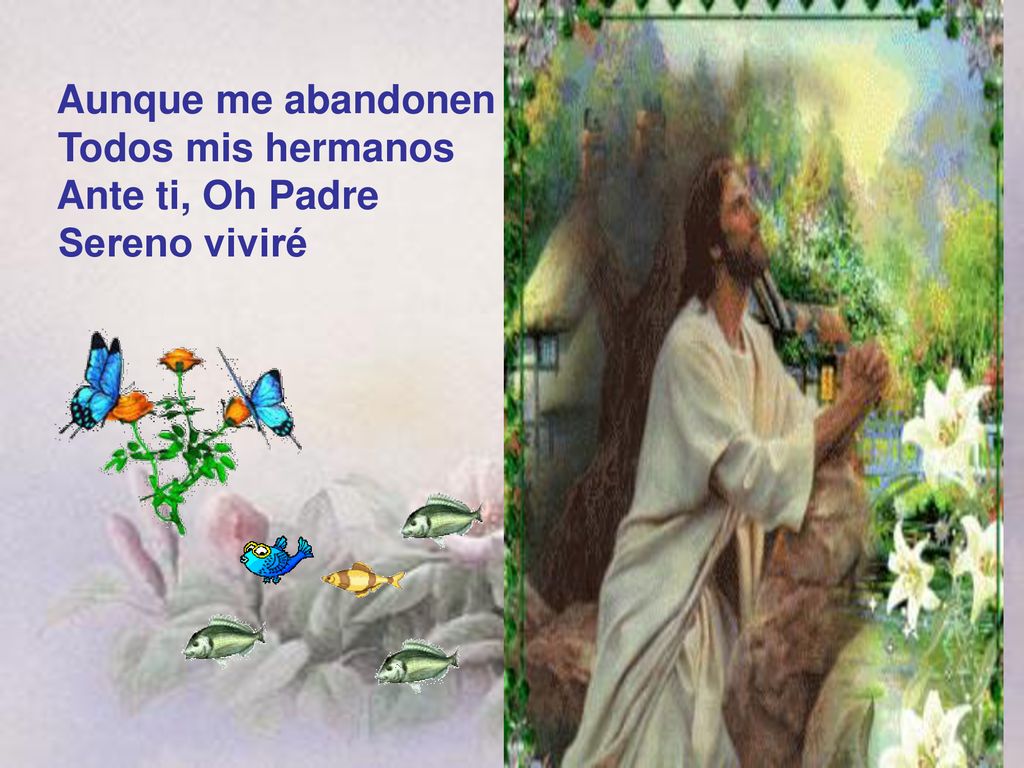 Aunque me abandonen Todos mis hermanos Ante ti, Oh Padre Sereno viviré