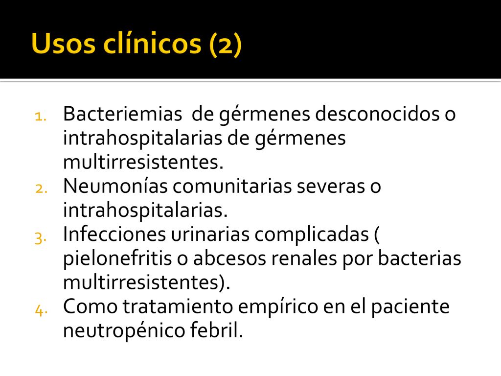 Usos clínicos (2) Bacteriemias de gérmenes desconocidos o intrahospitalarias de gérmenes multirresistentes.