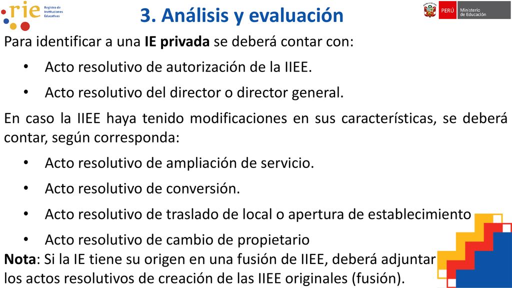 3. Análisis y evaluación Para identificar a una IE privada se deberá contar con: Acto resolutivo de autorización de la IIEE.