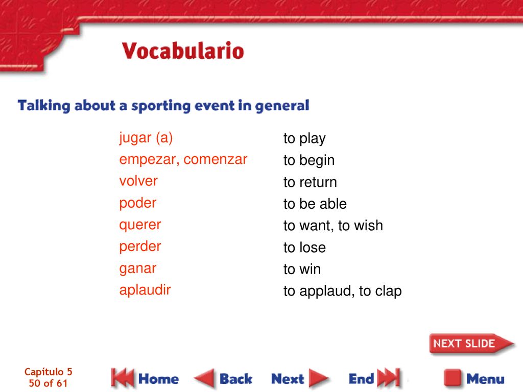 jugar (a) to play empezar, comenzar volver to begin poder querer